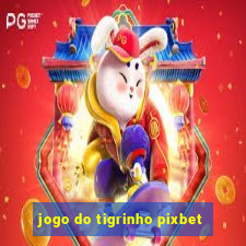 jogo do tigrinho pixbet